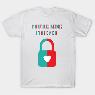 You Are Mine Forever T-Shirt